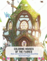 Coloring Houses of the Fairies: Relax and Unwind with these Beautifully Illustrated Pages B0C5GJNY76 Book Cover