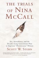 The Trials of Nina McCall: Sex, Surveillance, and the Decades-Long Government Plan to Imprison "Promiscuous" Women 0807042757 Book Cover