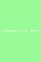 Meeting Nopes & Hopes Notebook: Lined Journal, 120 Pages, 6 x 9, Office Gag Gift for Boss, Pale Green Matte Finish (Meeting Nopes & Hopes Journal) 1673668216 Book Cover