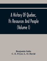 A History of Quebec: Its Resources and People: Illustrated; Volume 1 1016983743 Book Cover