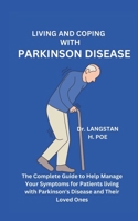 Living and Coping with Parkinson Disease: The Complete Guide to Helping Manage Your Symptoms for Patients living with Parkinson's Disease and Their Lo B0CQ23X4TS Book Cover