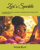 Zuri’s Sparkle: A Heartfelt Affirmation Journey for Little Black Girls to Embrace Their Unique Brilliance (Fearless Flowers: Inspiring Stories of Bold Black Girls - Big & Small) B0FH7CHQMG Book Cover