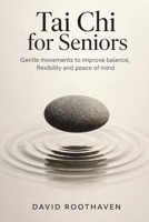 Tai Chi for Seniors: Gentle Movements to Improve Balance, Flexibility, and Peace of Mind B0GXJPWP8V Book Cover