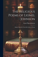 The Religious Poems of Lionel Johnson: Being a Selection From his Collected Works 1022177648 Book Cover