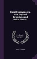 Rural Supervision in New England Townships and Union District 1347520503 Book Cover