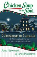 Chicken Soup for the Soul: Christmas in Canada: 101 Stories about the Joy and Wonder of the Holidays 1611599431 Book Cover