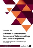 Business of Experience als konsequente Weiterentwicklung der Customer Experience?: Eine kritische Analyse der Kundenanforderungen nach COVID-19 3346683656 Book Cover