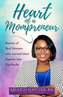 Heart of a Mompreneur: Stories of Real Women That Turned Their Passion Into Paychecks 1545364257 Book Cover