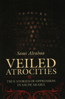 Veiled Atrocities: True Stories of Oppression in Saudi Arabia 161614159X Book Cover