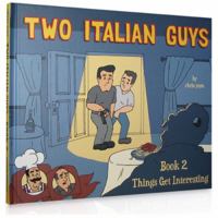 Two Italian Guys Book 2: Things Get Interesting 0984372717 Book Cover