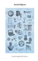 Social Objects: Essays, Interviews, Projects and Interventions on Socially Engaged Craft 1543169783 Book Cover