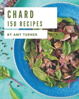 150 Chard Recipes: More Than a Chard Cookbook B08CWCG29W Book Cover