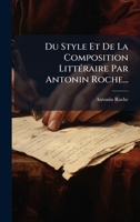 Du Style Et De La Composition LittÃ(c)raire Par Antonin Roche... (French Edition) 1024668878 Book Cover