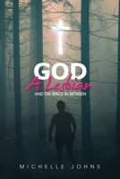 God, A Lesbian and the Space in Between B08D527V9Z Book Cover