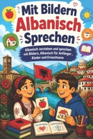 Mit Bildern Albanisch sprechen: Albanisch verstehen und sprechen mit Bildern, Albanisch für Anfänger , Kinder und Erwachsene (German Edition) B0FHWC5YB1 Book Cover