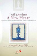I Will Give Them a New Heart: Reflections on the Priesthood and the Renewal of the Church 0818912456 Book Cover
