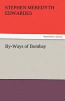 By-ways of Bombay 1514654326 Book Cover