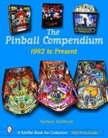 The Pinball Compendium 1982 to the Present (Schiffer Book for Collectors (Hardcover)) 0764323008 Book Cover