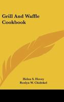 GRILL AND WAFFLE COOKBOOK. Illustrated by Nathan Gluck. 1163809160 Book Cover
