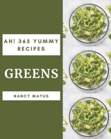 Ah! 365 Yummy Greens Recipes: Start a New Cooking Chapter with Yummy Greens Cookbook! B08JBCXJQV Book Cover