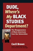 Dude, Where's My Black Studies Department?: The Disappearance of Black Americans from U.S. Universities (Terra Nova) 1556435738 Book Cover