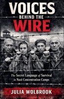 Voices Behind the Wire The Secret Language of Survival in Nazi Concentration Camps B0GTTS4WFN Book Cover