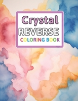 Crystal Reverse Coloring Book: You Draw the Lines: Anxiety & Stress Relief B0CPPXQ191 Book Cover