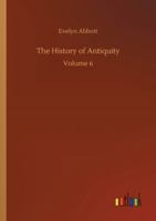 The History of Antiquity; Volume 6 101921970X Book Cover