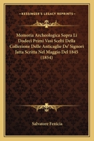 Memoria Archeologica Sopra Li Dodeci Primi Vasi Scelti Della Collezione Delle Anticaglie De' Signori Jatta Scritta Nel Maggio Del 1845 (1854) 1160190658 Book Cover
