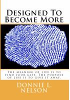 Designed To Become More: The meaning of life is to find your gift. The purpose of life is to serve that gift 0999876201 Book Cover