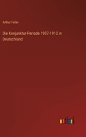 Die Konjunktur-Periode 1907-1913 in Deutschland 3368429469 Book Cover