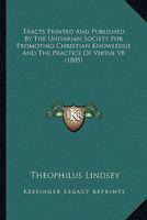 Tracts Printed And Published By The Unitarian Society For Promoting Christian Knowledge And The Practice Of Virtue V8 1436726751 Book Cover