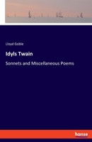Idyls Twain: Sonnets and Miscellaneous Poems 3337850618 Book Cover