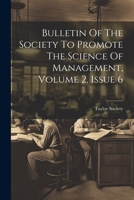 Bulletin Of The Society To Promote The Science Of Management, Volume 2, Issue 6 1022418858 Book Cover