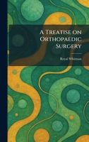 A Treatise on Orthopaedic Surgery 1026051797 Book Cover