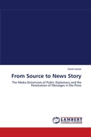 From Source to News Story: The Media Dimension of Public Diplomacy and the Penetration of Messages in the Press 3838301889 Book Cover