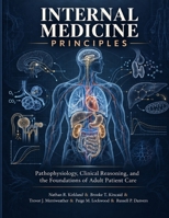 Internal Medicine Principles: Pathophysiology, Clinical Reasoning, and the Foundations of Adult Patient Care B0HKMF2CMP Book Cover