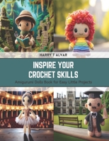 Inspire Your Crochet Skills: Amigurumi Dolls Book for Easy Little Projects B0CSK7XHP9 Book Cover