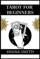 Tarot for Beginners: Uncover their Secret Meaning, Master Divination, and Unlock your Inner Intuition. Discover How Tarot Cards are connected to Astrology and Numerology 3986531408 Book Cover