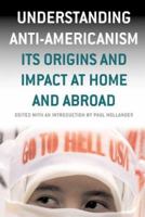Understanding Anti-Americanism: Its Origins and Impact at Home and Abroad 1566636167 Book Cover