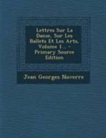 Lettres Sur La Danse, Sur Les Ballets Et Les Arts, Volume 1... 1018674381 Book Cover