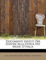 Documenti Inediti­ Per Servire Alla Storia Dei Musei D'Italia 1241659834 Book Cover
