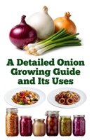 A Detailed Onion Growing Guide and Its Uses (A Detailed, Informative Series on Homesteading) B0G6M2FNH5 Book Cover