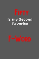 Fifty is my second favorite F-Word: Funny, Gag Gift Lined Notebook with Quotes, for family/friends/co-workers to record their secret thoughts(!) A perfect Christmas, Birthday or anytime Quality add on 1709580550 Book Cover