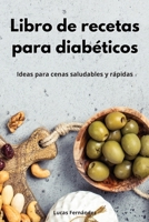 Libro de recetas para diabéticos: Ideas para cenas saludables y rápidas. Diabetic Diet 1802553304 Book Cover