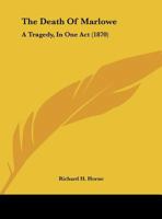 The Death Of Marlowe: A Tragedy, In One Act (1870) 0526566221 Book Cover