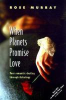 When Planets Promise Love: Your Romantic Destiny Through Astrology 1567184774 Book Cover