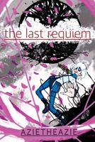 The Last Requiem: A small dose of amnesia may be all we need, or... a small dose of Love. 1067091904 Book Cover