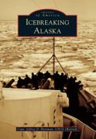 Icebreaking Alaska 1467131083 Book Cover