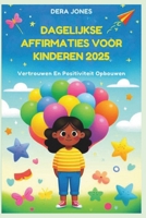 DAGELIJKSE AFFIRMATIES VOOR KINDEREN 2025: Vertrouwen En Positiviteit Opbouwen (Dutch Edition) B0F2MXWC4T Book Cover